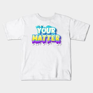 YOUR MATTER Kids T-Shirt
